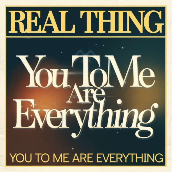 The Real Thing - You To Me Are Everything