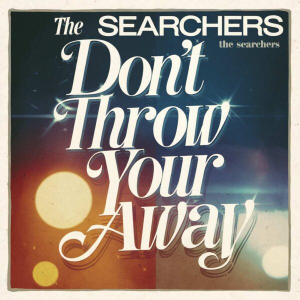 The Searchers - Don't Throw Your Love Away