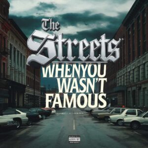 SF1108244 – The Streets – When You Wasn‚Äôt Famous