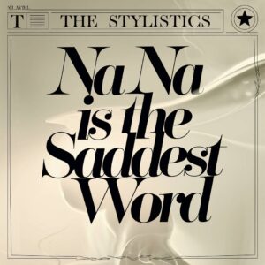 SF1108251 – The Stylistics – Na Na Is The Saddest Word