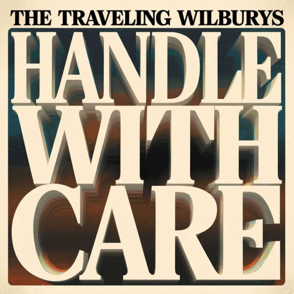 The Traveling Wilburys - Handle With Care