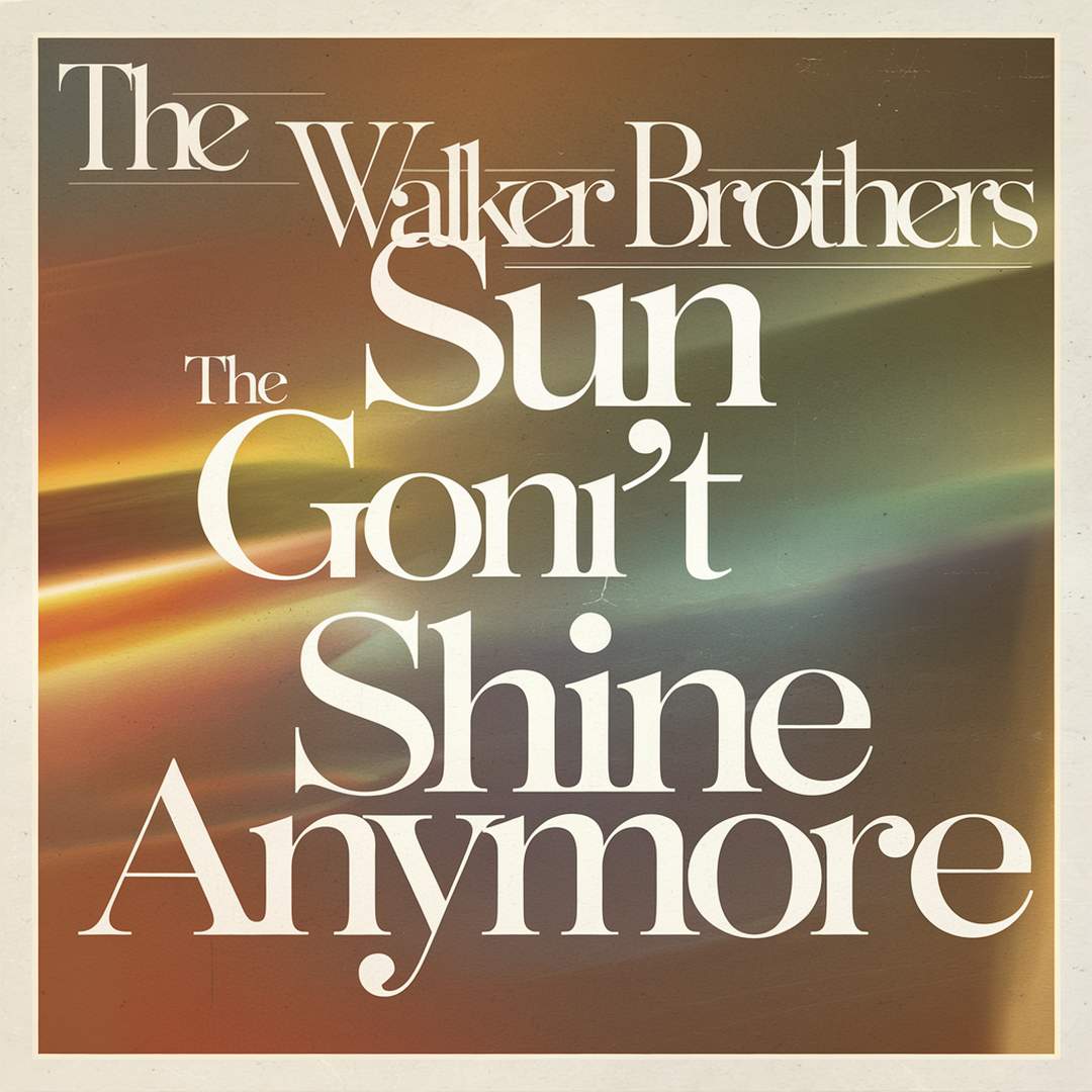 The Walker Brothers - The Sun Ain't Gonna Shine Anymore