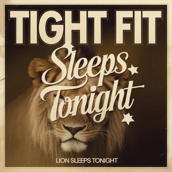 Tight Fit - Lion Sleeps Tonight