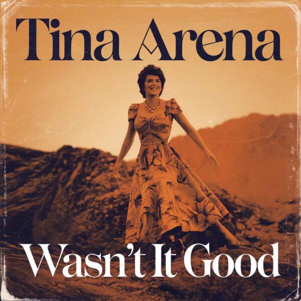 Tina Arena - Wasn't It Good