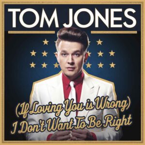 SF1108493 – Tom Jones – (If Loving You Is Wrong) I Don’t Want To Be Right