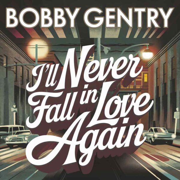 Bobby Gentry - I'll Never Fall In Love Again