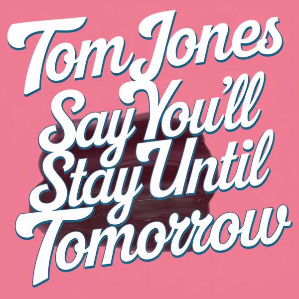 Tom Jones - Say You'll Stay Until Tomorrow