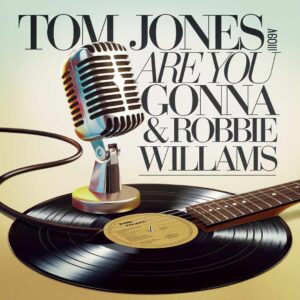 SF1108518 – Tom Jones Feat. Robbie Williams – Are You Gonna Go My Way