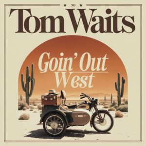 SF1108531 – Tom Waits – Goin’ Out West