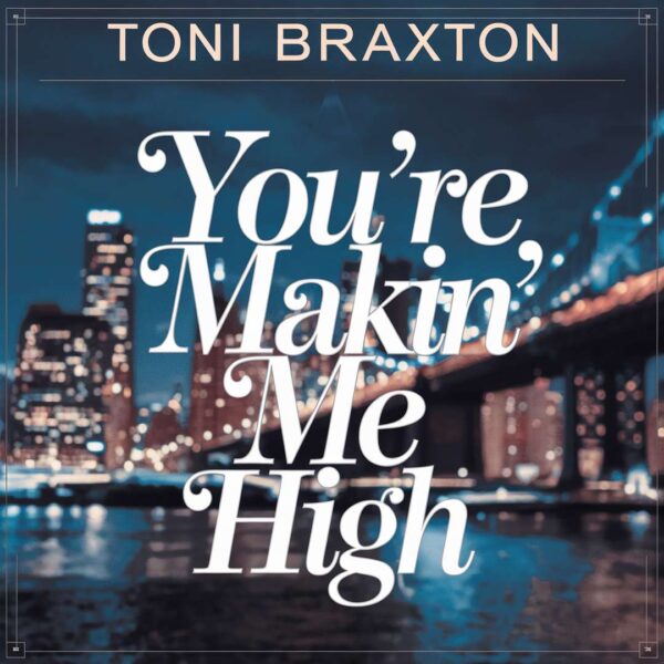 Toni Braxton - You're Makin' Me High