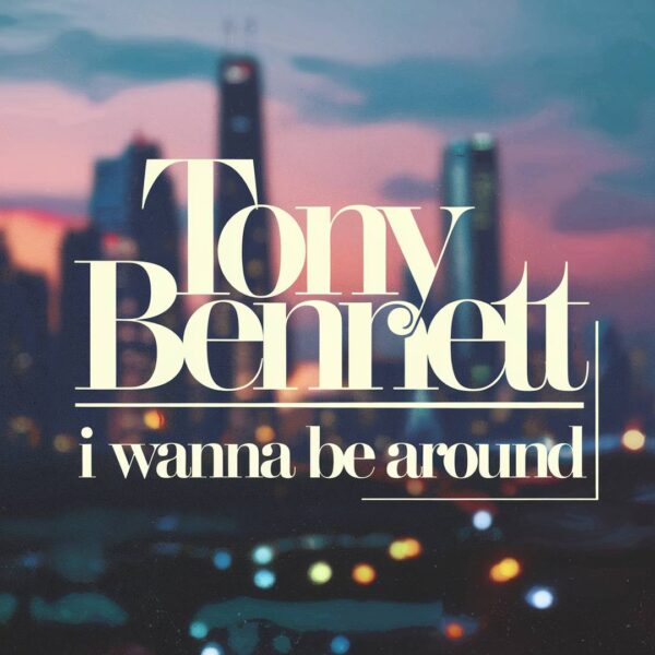 Tony Bennett - I Wanna Be Around