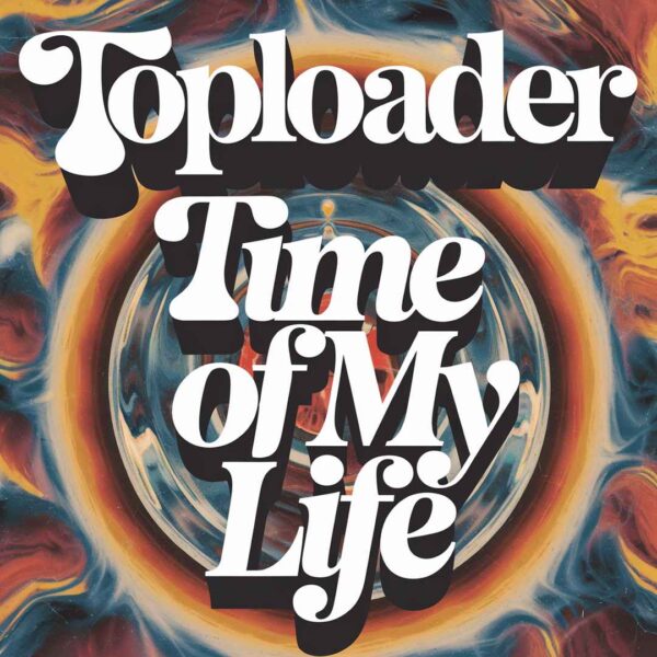 Toploader - Time Of My Life
