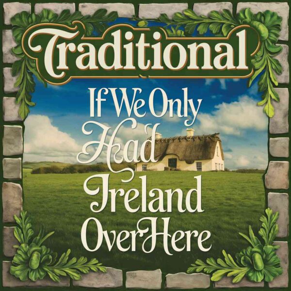 Irish Traditional - If We Only Had Ireland Over Here