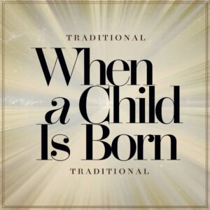 SF1108650 – Traditional – When A Child Is Born