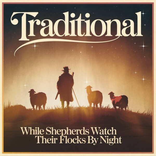Traditional - While Shepherds Watch Their Flocks By Night