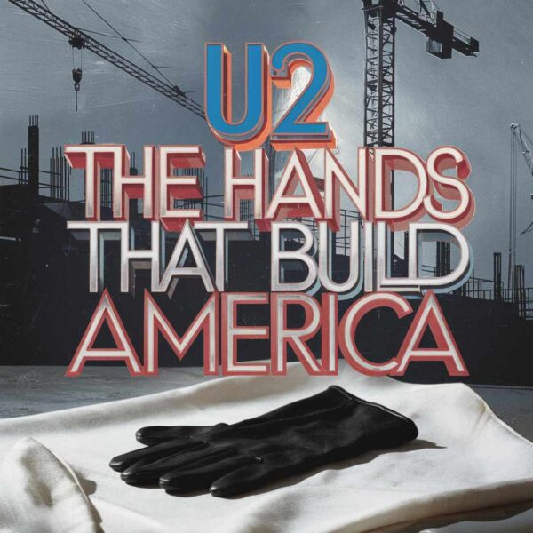U2 - The Hands That Build America