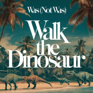 SF1108844 – Was (Not Was) – Walk The Dinosaur