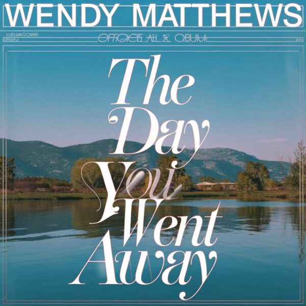 Wendy Matthews - The Day You Went Away