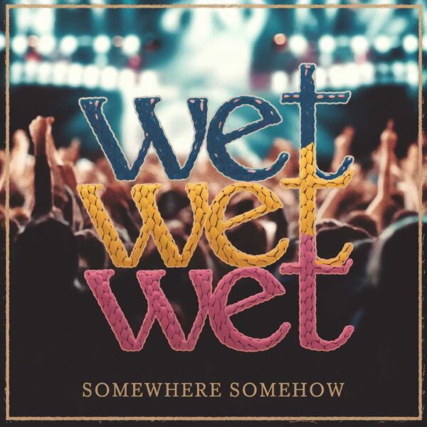 Wet Wet Wet - Somewhere Somehow