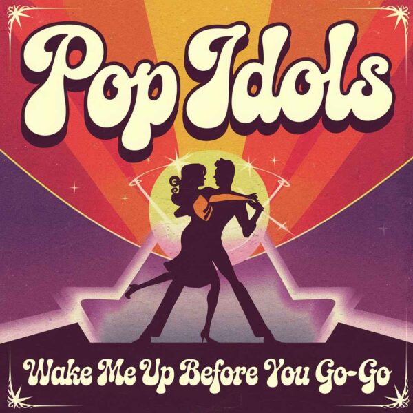 Pop Idols - Wake Me Up Before You Go-Go