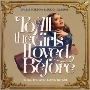 SF1109016 – Willie Nelson & Julio Iglesias – To All The Girls I Loved Before