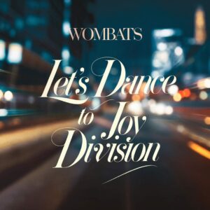 SF1109040 – Wombats – Let’s Dance To Joy Division