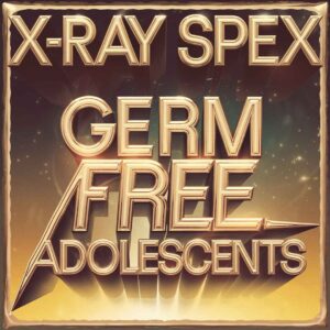SF1109056 – X-Ray Spex – Germ Free Adolescent