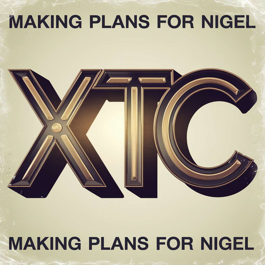 XTC - Making Plans For Nigel
