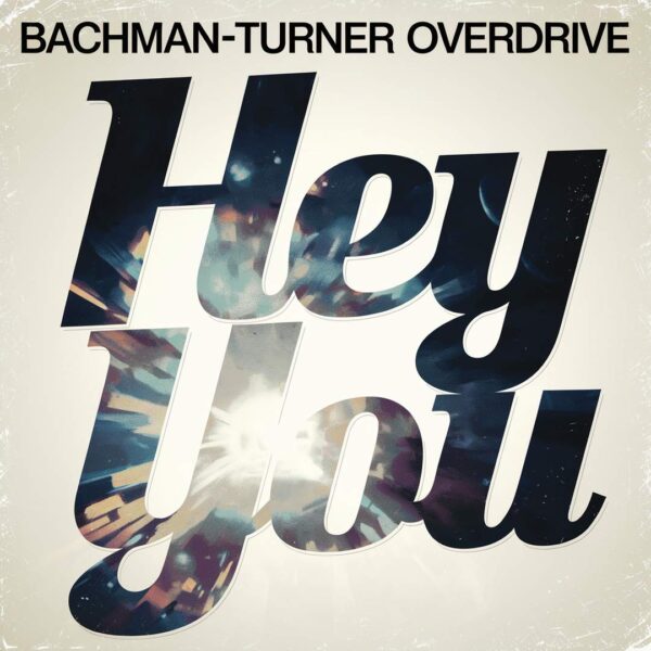 Bachman-Turner Overdrive - Hey You