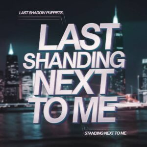 SF1109136 – The Last Shadow Puppets – Standing Next To Me