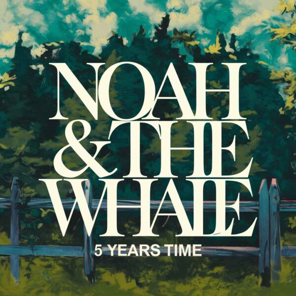 Noah and The Whale - 5 Years Time