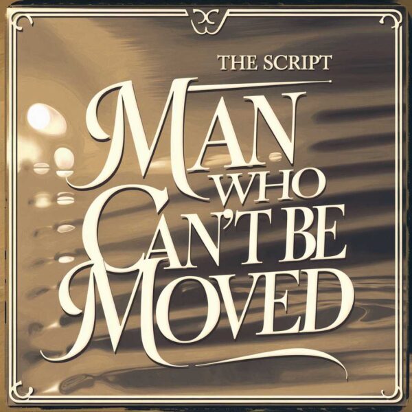 The Script - Man Who Can’t Be Moved