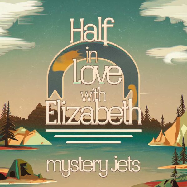 Mystery Jets - Half In Love With Elizabeth