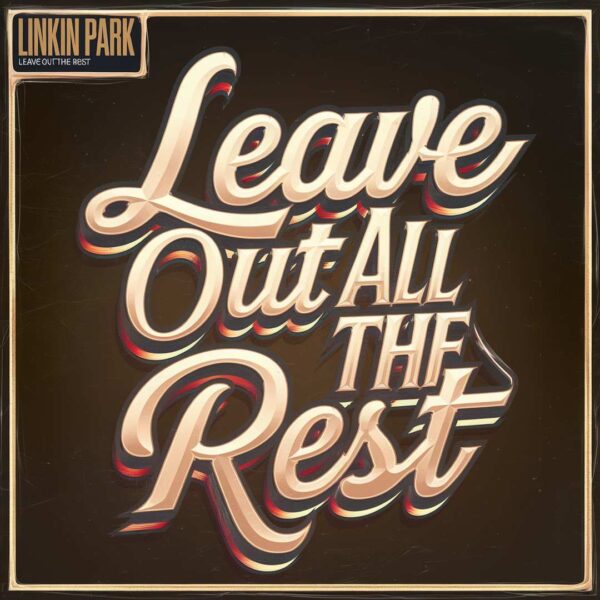 Linkin Park - Leave Out All The Rest