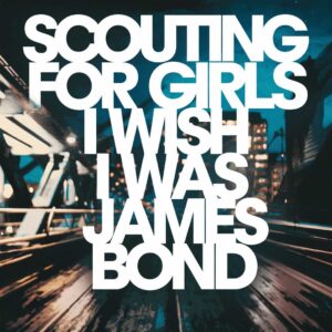SF1109334 – Scouting For Girls – I Wish I Was James Bond