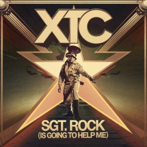 SF1109348 – XTC – Sgt. Rock (Is Going To Help Me)