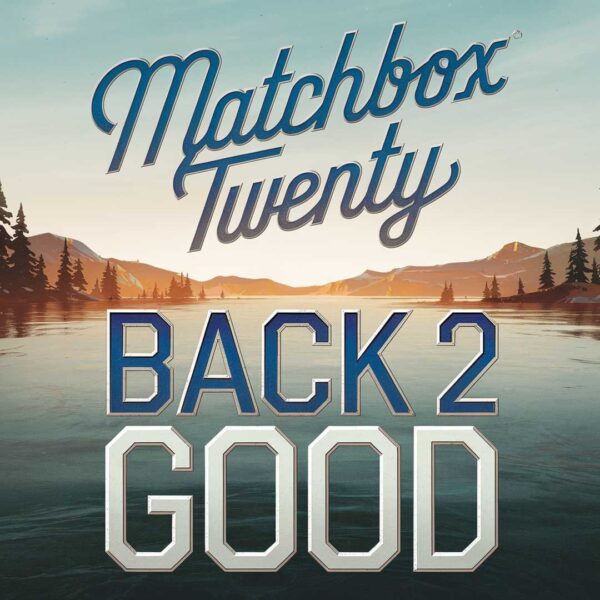 Matchbox Twenty - Back 2 Good
