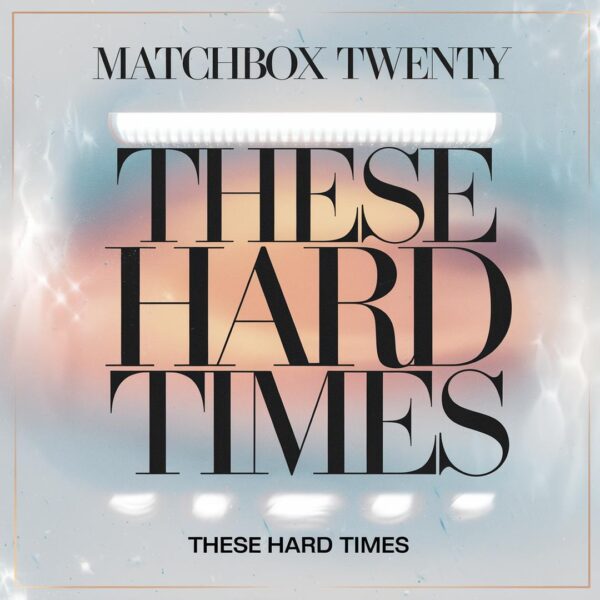 Matchbox Twenty - These Hard Times
