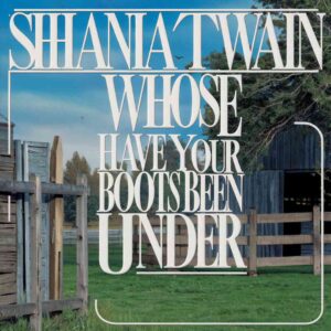 SF1109405 – Shania Twain – Whose Bed Have Your Boots Been Under