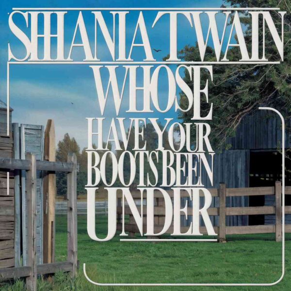 Shania Twain - Whose Bed Have Your Boots Been Under