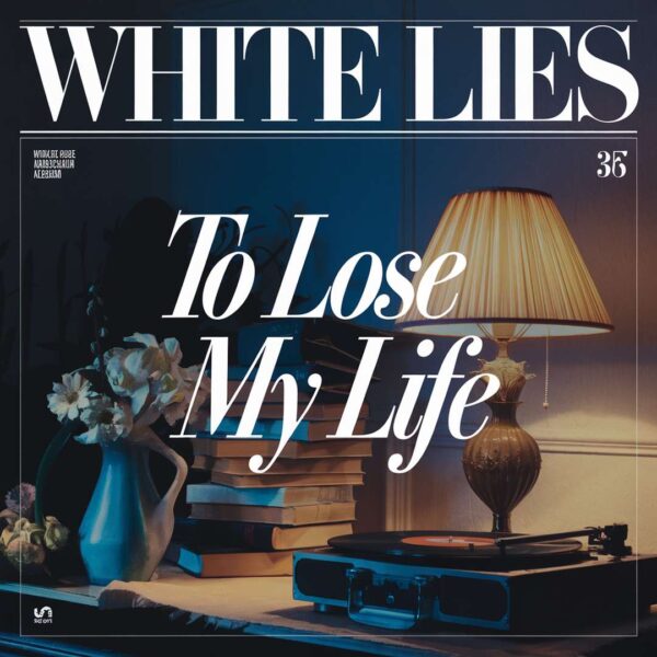 White Lies - To Lose My Life