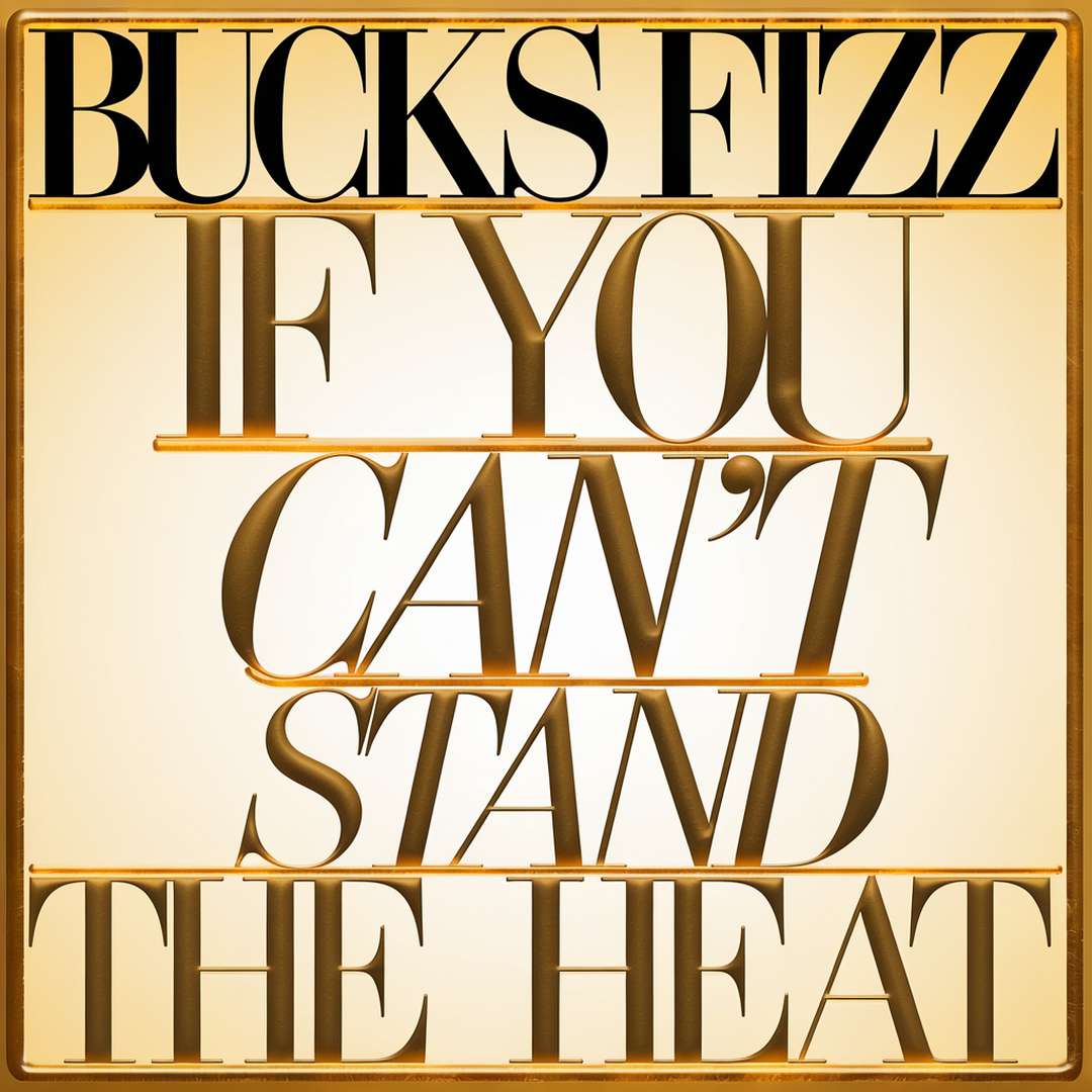 Bucks Fizz - If You Can't Stand The Heat