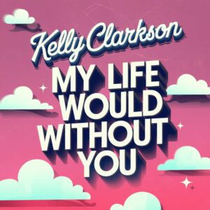 SF1109576 – Kelly Clarkson – My Life Would Suck Without You