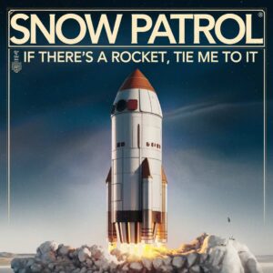 SF1109584 – Snow Patrol – If There‚Äôs A Rocket, Tie Me To It
