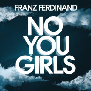 SF1109615 – Franz Ferdinand – No You Girls