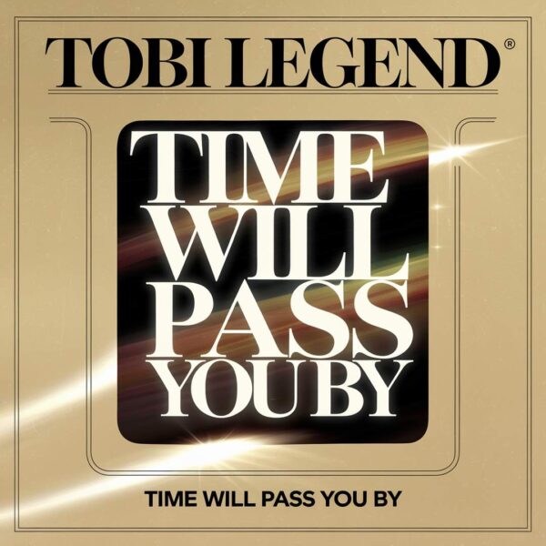 Tobi Legend - Time Will Pass You By