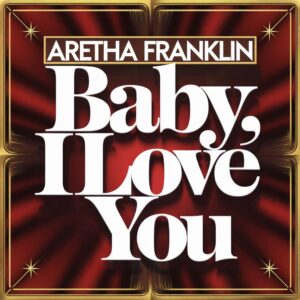 SF1109626 – Aretha Franklin – Baby, I love You