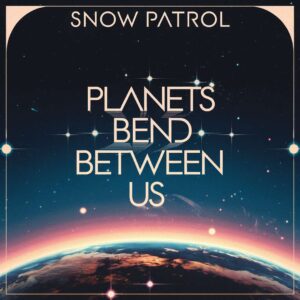 SF1109694 – Snow Patrol – Planets Bend Between Us