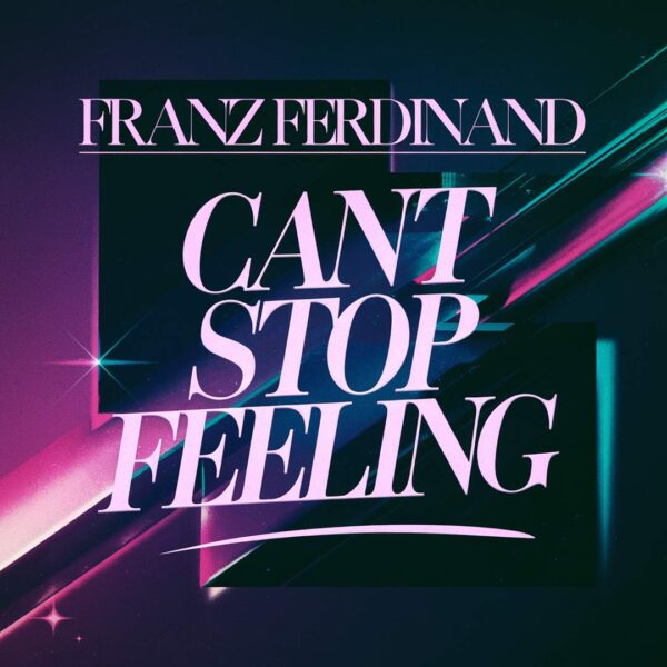 Franz Ferdinand - Can’t Stop Feeling