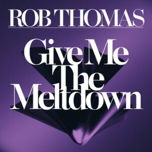SF1110173 – Rob Thomas – Give Me The Meltdown